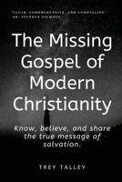The Missing Gospel of Modern Christianity: Know, believe, and share the true message of salvation.