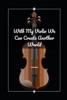 With My Violin We Can Create Another World