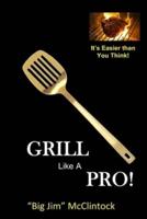 How To Grill Like a Pro!