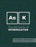Ask - The Elements of Interrogation - Science Notebook - College Ruled Line Paper