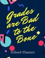 Grades Are Bad To The Bone