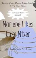 Marlene Likes Cake Mixer: Two Stories in One (Marlene Likes Dancing and The Cake Mixer)