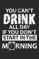 You Can't Drink All Day If You Don't Start in the Morning