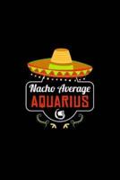 Nacho Average Aquarius