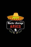 Nacho Average Aries