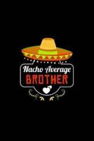 Nacho Average Brother