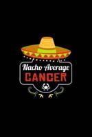 Nacho Average Cancer