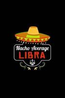 Nacho Average Libra