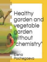 Healthy Garden and Vegetable Garden Without "Chemistry"