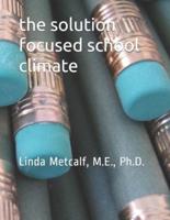 The Solution-Focused School Climate: A guide to achieving a respectful, successful, engaging atmosphere for students, teachers and parents in all schools.