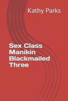 Sex Class Manikin Blackmailed Three