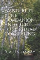 The Wanderer's Rune Companion and Guide to Spiritual Counseling