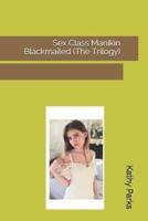 Sex Class Manikin Blackmailed (The Trilogy)