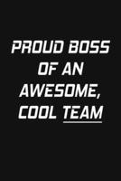 Proud Boss Of An Awesome, Cool Team