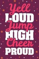 Yell Loud Jump High Cheer Proud