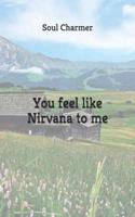 You Feel Like Nirvana to Me