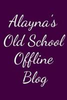 Alayna's Old School Offline Blog