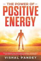 The Power of Positive Energy: How to Declutter Your Mind, Control Emotions, Manage Stress, and Rewire Your Brain by Letting Go of Worry and Anxiety (Positive Thinking Book 2)