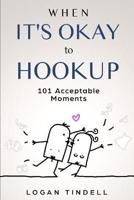 When It's Okay to Hookup: 101 Acceptable Moments