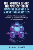 The Intuition Behind the Application of Machine Learning in Marketing Analytics