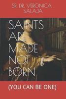 Saints Are Made Not Born