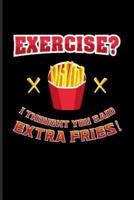 Exercise? I Thought You Said Extra Fries!