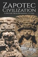 Zapotec Civilization: A History from Beginning to End