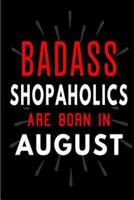 Badass Shopaholics Are Born In Aug