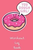 You Dough Girl! Workout Log Book