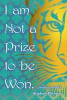 I Am Not A Prize to Be Won! Student Planner
