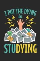 I Put the Dying in Studying