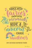 2019-2020 Weekly And Monthly Planner Dance With Fairies Swim With Mermaids Ride A Unicorn Chase Rainbows