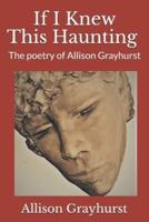 If I Knew This Haunting: The poetry of Allison Grayhurst