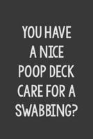 You Have a Nice Poop Deck Care for a Swabbing?
