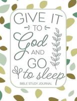 Give It to God and Go to Sleep Bible Study Journal