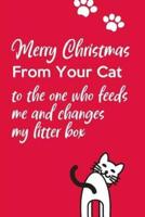 Merry Christmas From Your Cat To The One Who Feeds Me and Changes My Litter Box