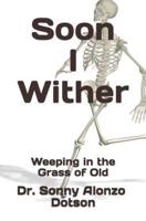 Soon I Wither