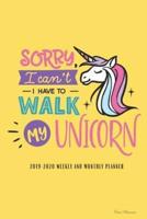 2019-2020 Weekly And Monthly Planner Sorry I Can't I Have To Walk My Unicorn