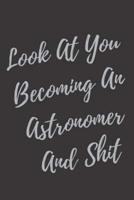 Look At You Becoming An Astronomer And Shit