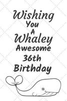 Wishing You A Whaley Awesome 36th Birthday