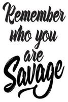 Remember Who You Are Savage