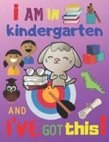 I Am in Kindergarten and I've Got This!