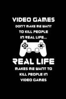 Video Games Don't Make Me Want to Kill People in Real Life... Real Life Makes Me Want to Kill People in Video Games