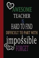 An Awesome Teacher Is Hard to Find Difficult to Part With & Impossible to Forget