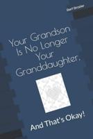 Your Grandson Is No Longer Your Granddaughter, And That's Okay!