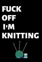 Fuck Off I'm Knitting