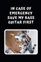 In Case Of Emergency Save My Bass Guitar First