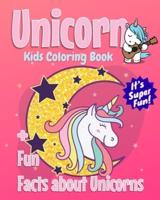 Unicorn Kids Coloring Book +Fun Facts about Unicorns: 30 Coloring Pages with Fun Unicorn Facts for Kids to Read!