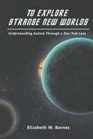 To Explore Strange New Worlds