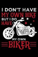 I Don't Have My Own Bike but I Do Have My Own Biker